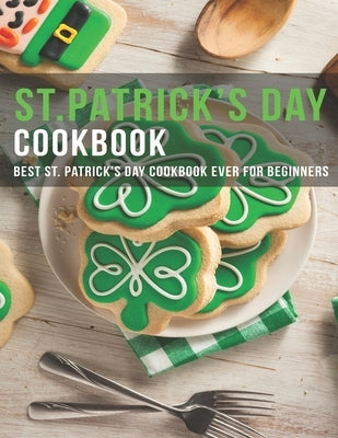 ST.Patrick's Day Cookbook: Best ST.Patrick's Day Cookbook ever for beginners by Sutton, Andy