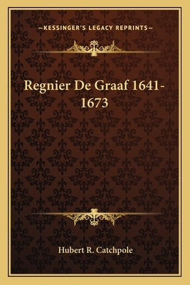 Regnier De Graaf 1641-1673 by Catchpole, Hubert R.