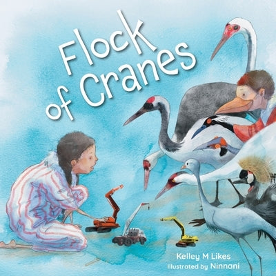 Flock of Cranes by Likes, Kelley M.