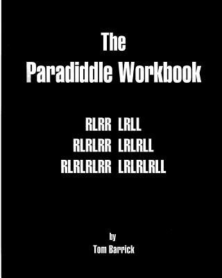 The Paradiddle Workbook by Barrick, Tom