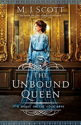 The Unbound Queen: A Novel of The Four Arts by Scott, M. J.