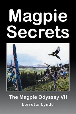 Magpie Secrets: The Magpie Odyssey VII by Lynde, Lorretta