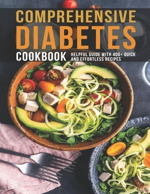 Comprehensive Diabetes Cookbook: Helpful Guide With 400+ Quick and Effortless Recipes by Sutton, Andy