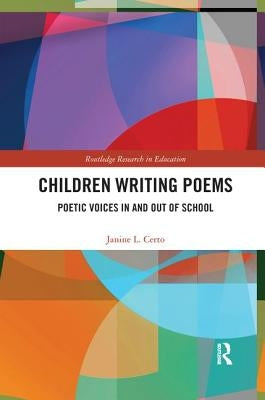 Children Writing Poems: Poetic Voices in and Out of School by Certo, Janine