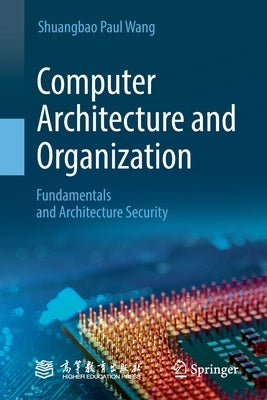 Computer Architecture and Organization: Fundamentals and Architecture Security by Wang, Shuangbao Paul