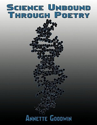 Science Unbound Through Poetry by Goodwin, Annette