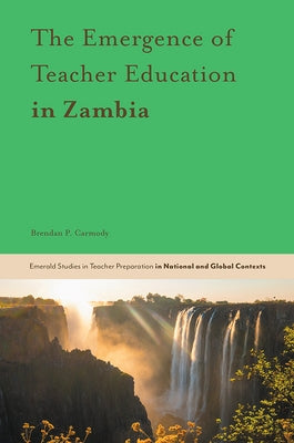 The Emergence of Teacher Education in Zambia by O'Doherty, Teresa