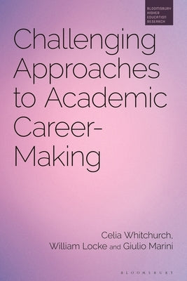 Challenging Approaches to Academic Career-Making by Whitchurch, Celia