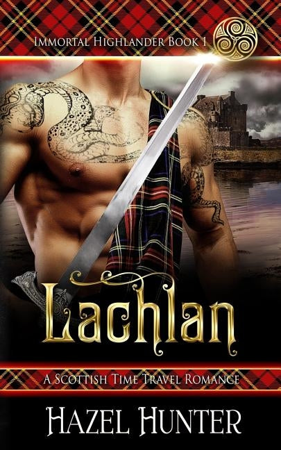 Lachlan (Immortal Highlander Book 1): A Scottish Time Travel Romance by Hunter, Hazel