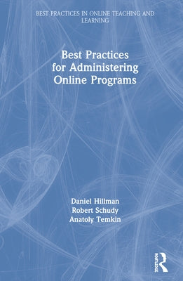 Best Practices for Administering Online Programs by Hillman, Daniel