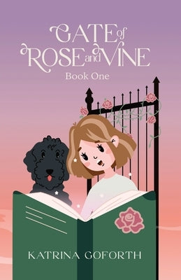 Gate of Rose and Vine: Book One by Goforth, Katrina