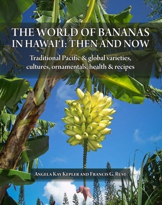 The World of Bananas in Hawaii: Then and Now by Kepler, Angela Kay