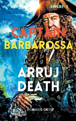 Captain Barbarossa: Arruj Death by Cherif, Mohamed