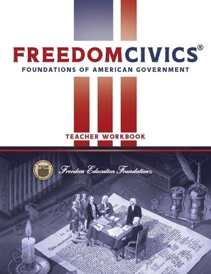 FreedomCivics Teacher Workbook: Foundations of American Government by Rhyne, Craig W.