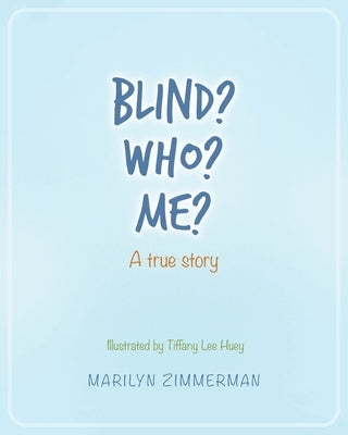 Blind? Who? Me?: A true story by Zimmerman, Marilyn