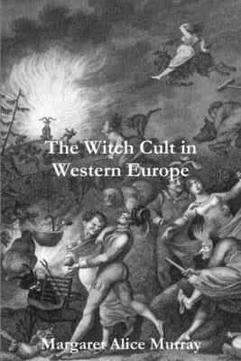 The Witch Cult in Western Europe by Murray, Margaret