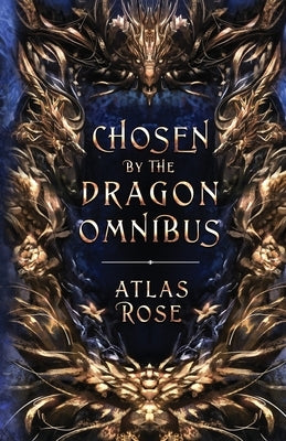 Chosen by the Dragons Omnibus by Rose, Atlas