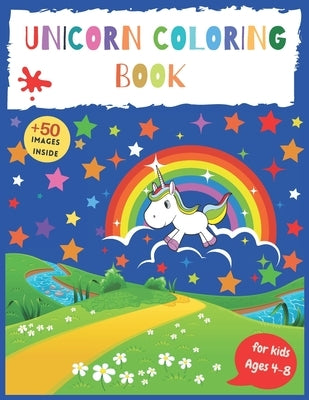 Unicorn Coloring Book: Unicorn coloring Book for Kids Ages 4-8, With Beautiful Coloring Pages for kids Ages 4-8. 50 Completely Cute, Unique U by Child, Crea