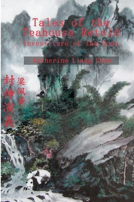 Tales of the Teahouse Retold: Investiture of the Gods by Chew, Katherine Liang