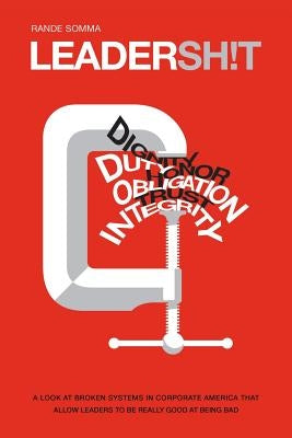 Leadersh!t: A Look at the Broken Leadership System in Corporate America That Accepts Leaders Who are Really Good at Being Bad by Somma, Rande