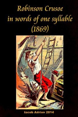 Robinson Crusoe in words of one syllable (1869) by Adrian, Iacob