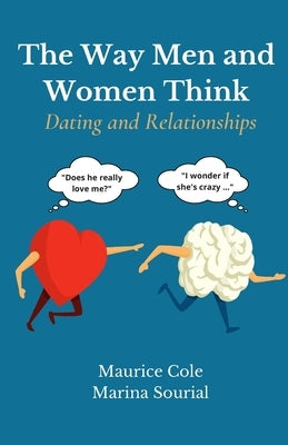 The Way Men and Women Think: Dating and Relationships by Marina Sourial, Maurice Cole and