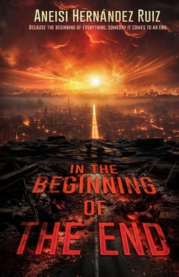 In the Beginning of the End by Hernandez Ruiz, Aneisi