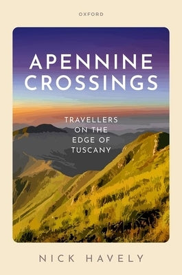 Apennine Crossings: Travellers on the Edge of Tuscany by Havely, Nick