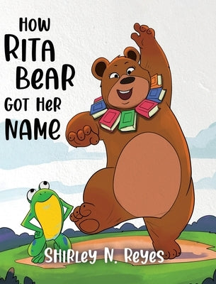 How Rita Bear Got Her Name by Reyes, Shirley N.