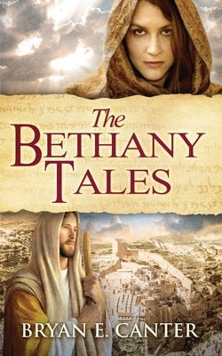 The Bethany Tales: Four Intertwined Stories of Restoration and Hope by Canter, Bryan E.