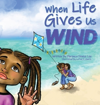 When Life Gives Us Wind by Lee, Florenza Denise