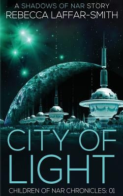 City of Light: Children of Nar Chronicles by Laffar-Smith, Rebecca