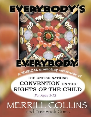 Everybody's Everybody: A Musical Promoting Awareness of the UN Convention on the Rights of the Child by Collins, Merrill