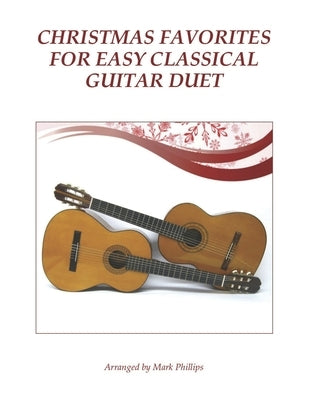 Christmas Favorites for Easy Classical Guitar Duet by Phillips, Mark