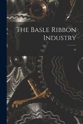 The Basle Ribbon Industry; 24 by Anonymous