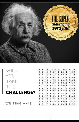 The Super Challenging Word Find: Will you take the challenge? by Axis, Writing