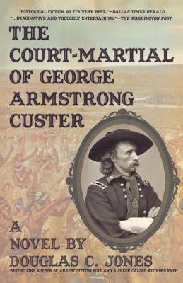 The Court-Martial of George Armstrong Custer by Jones, Douglas C.