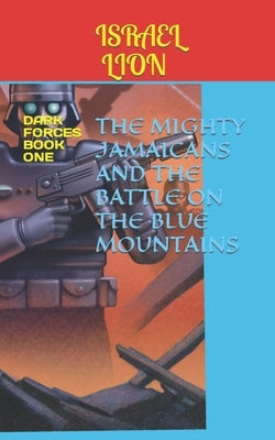 The Mighty Jamaicans and the battle on the Blue Mountains: The Mighty Jamaicans Quadralogy by Lion, Israel