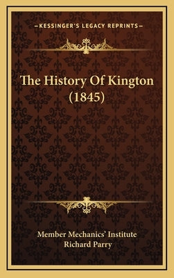 The History Of Kington (1845) by Member Mechanics' Institute