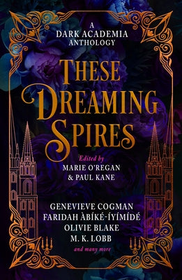 These Dreaming Spires: A Dark Academia Anthology by O'Regan, Marie