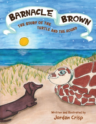 Barnacle Brown: The Story of the Turtle and the Hound by Crisp, Jordan