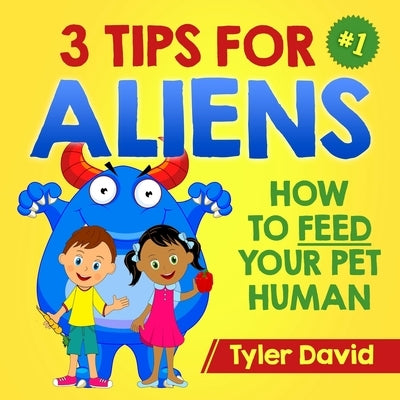 3 Tips For Aliens: How to feed your Pet Humans by Farinha, Jose