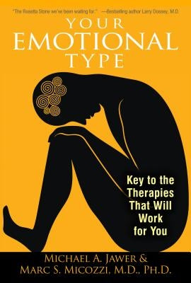 Your Emotional Type: Key to the Therapies That Will Work for You by Jawer, Michael A.