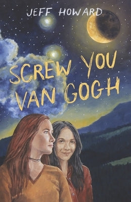 Screw You Van Gogh by Howard, Jeff