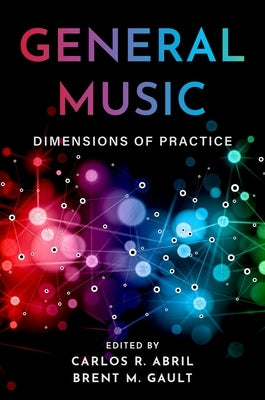 General Music: Dimensions of Practice by Abril, Carlos R.