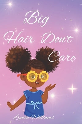 Big Hair Don't Care, Self-Love Hair Book for Small Black Kids by Williams, Lynda