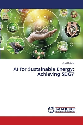 AI for Sustainable Energy: Achieving SDG7 by Kataria, Jyoti