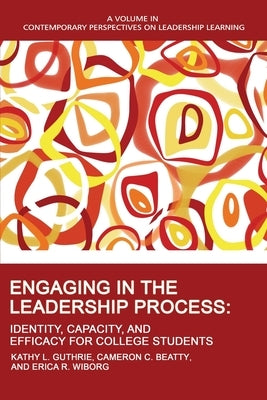 Engaging in the Leadership Process: Identity, Capacity, and Efficacy for College Students by Guthrie, Kathy L.