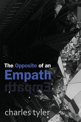 The Opposite of an Empath by Tyler, Charles