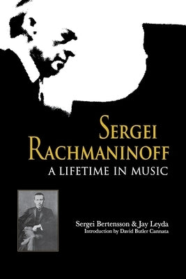 Sergei Rachmaninoff: A Lifetime in Music by Bertensson, Sergei